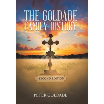 The Goldade Family History: - Second Edition