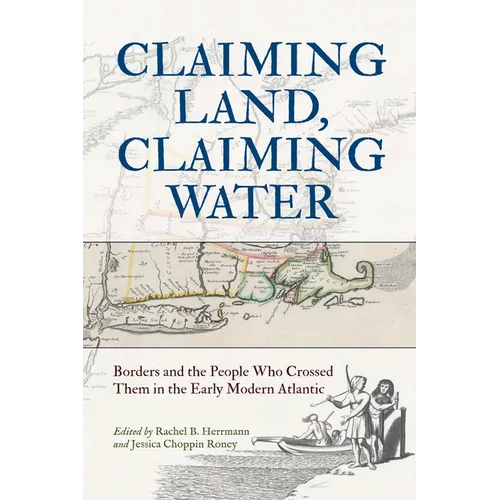 Claiming Land, Claiming Water: Borders and the People Who Crossed Them in the Early Modern Atlantic