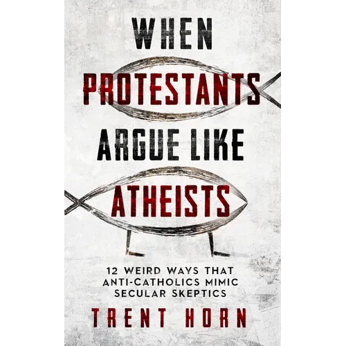 When Protestants Argue Like Atheists