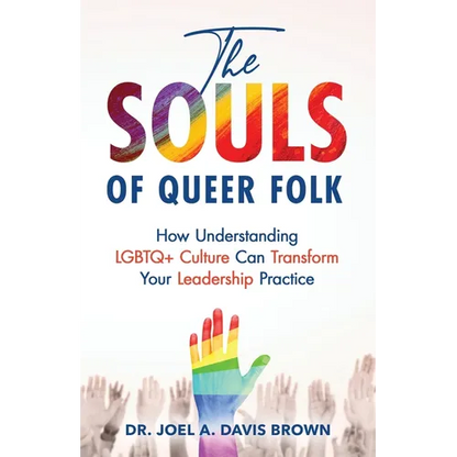The Souls of Queer Folk: How Understanding LGBTQ+ Culture Can Transform Your Leadership Practice - Paperback