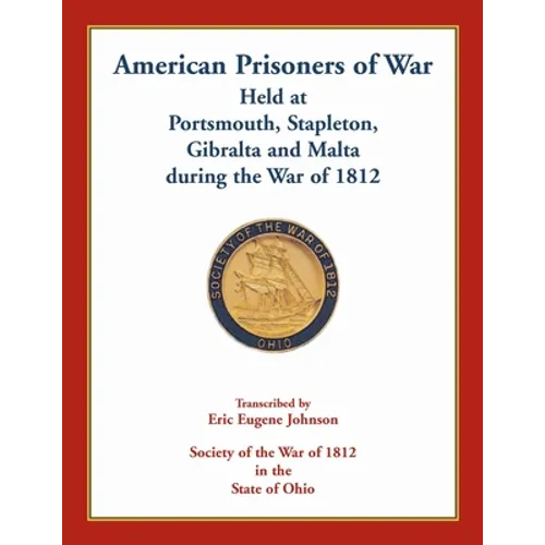 American Prisoners of War Held At Portsmouth, Stapleton, Gibraltar and Malta during the War of 1812