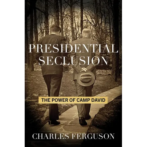 Presidential Seclusion: The Power of Camp David