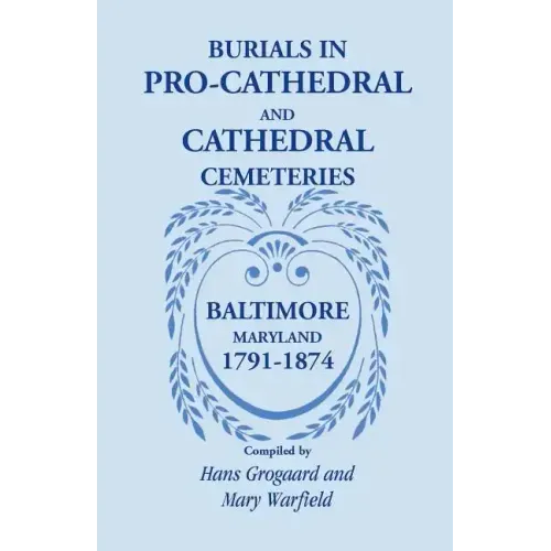 Burials in Pro-Cathedral and Cathedral Cemeteries, Baltimore, Maryland, 1791-1874