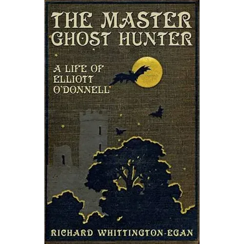 The Master Ghost Hunter: A Life of Elliott O'Donnell