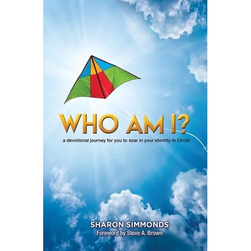 Who Am I?: A Devotional Journey for You to Soar in Your Identity in Christ