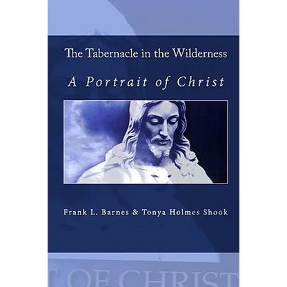 The Tabernacle in the Wilderness: A Portrait of Christ