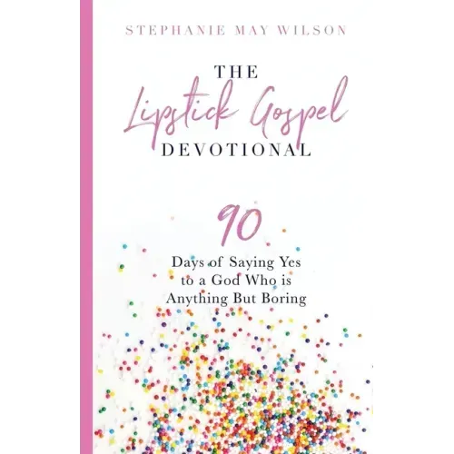 The Lipstick Gospel Devotional: 90 Days of Saying Yes to a God Who Is Anything But Boring