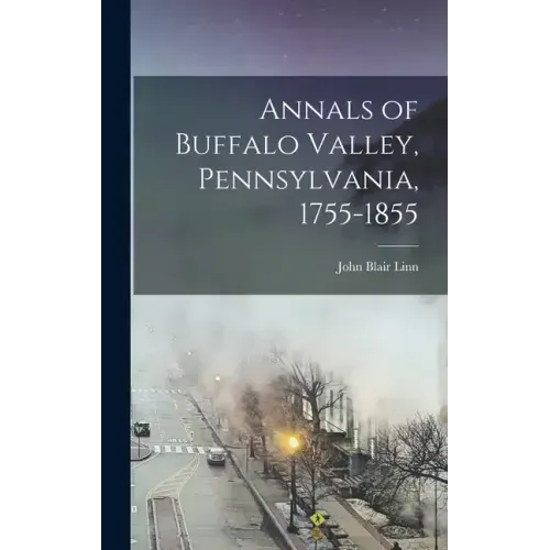 Annals of Buffalo Valley, Pennsylvania, 1755-1855