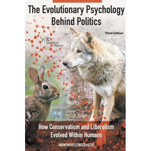 The Evolutionary Psychology Behind Politics: How Conservatism and Liberalism Evolved Within Humans, Third Edition
