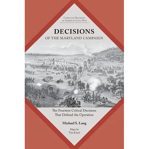 Decisions of the Maryland Campaign: The Fourteen Critical Decisions That Defined the Operation