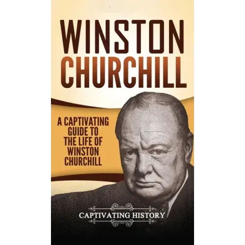 Winston Churchill: A Captivating Guide to the Life of Winston Churchill