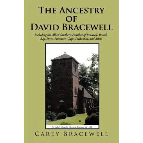 The Ancestry of David Bracewell: Including the Allied Southern Families of Braswell, Brazil, Bay, Price, Passmore, Gage, Prillaman, and Allen