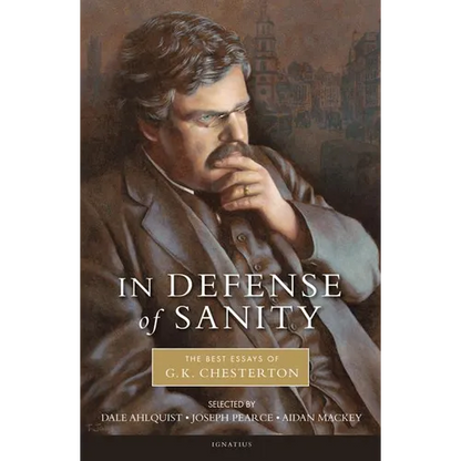 In Defense of Sanity: The Best Essays of G.K. Chesterton
