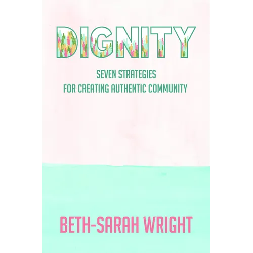 Dignity: Seven Strategies for Creating Authentic Community