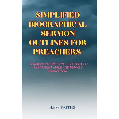 Simplified Biographical Sermon Outlines for Preachers