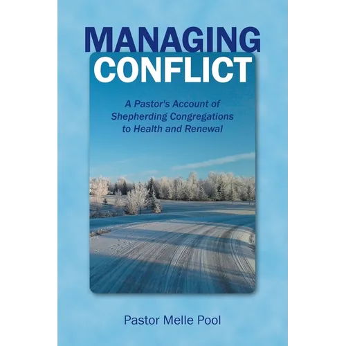 Managing Conflict: A Pastor's Account of Shepherding Congregations to Health and Renewal