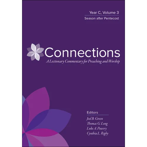 Connections: A Lectionary Commentary for Preaching and Worship: Year C, Volume 3, Season After Pentecost