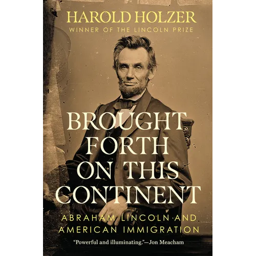 Brought Forth on This Continent: Abraham Lincoln and American Immigration