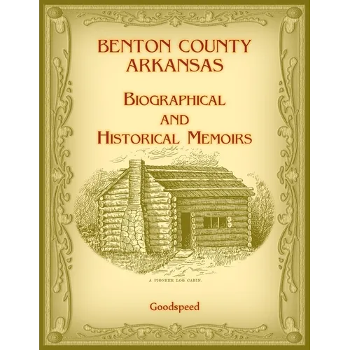 Benton County, Arkansas Biographical and Historical Memoirs