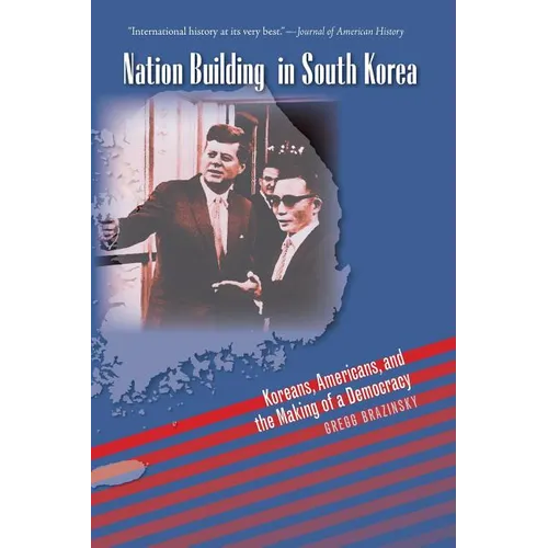 Nation Building in South Korea: Koreans, Americans, and the Making of a Democracy