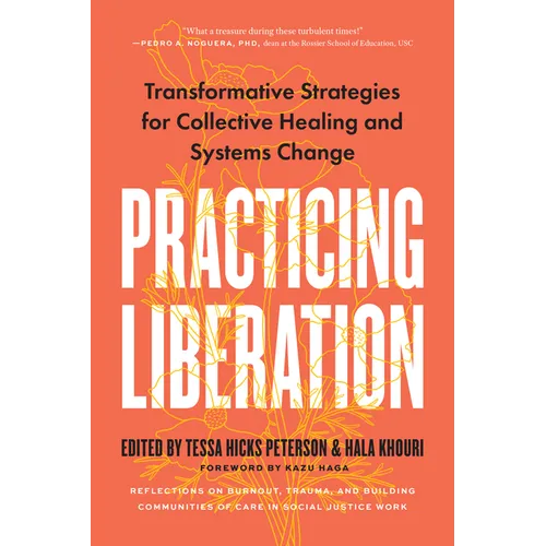Practicing Liberation: Transformative Strategies for Collective Healing & Systems Change: Reflections on Burnout, Trauma & Building Communities of Car
