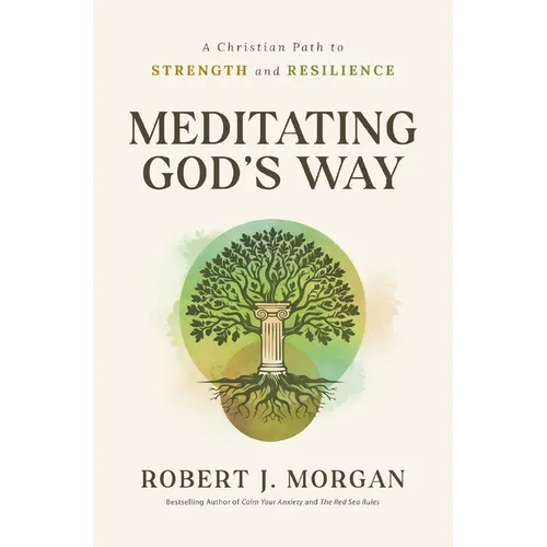 Meditating God's Way: A Christian Path to Strength and Resilience