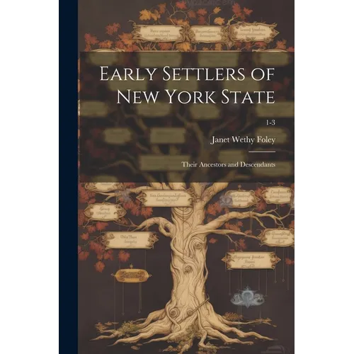 Early Settlers of New York State: Their Ancestors and Descendants; 1-3