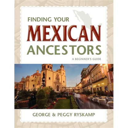 Finding Your Mexican Ancestors: A Beginner's Guide