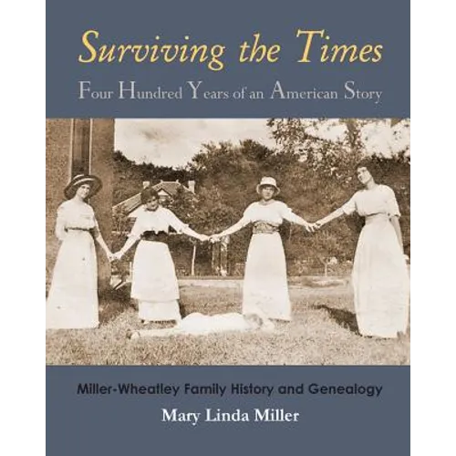 Surviving the Times: Four Hundred Years of an American Story: Miller-Wheatley Family History and Genealogy