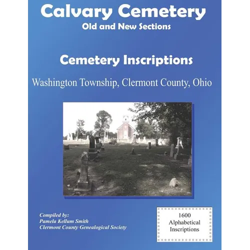 Calvary Cemetery (Old and New Sections) Cemetery Inscriptions: Washington Township, Clermont County, Ohio