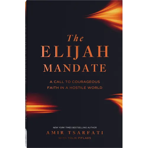 The Elijah Mandate: A Call to Courageous Faith in a Hostile World