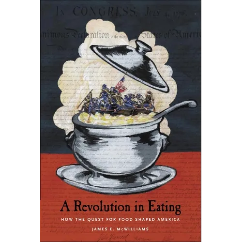 Revolution in Eating: How the Quest for Food Shaped America