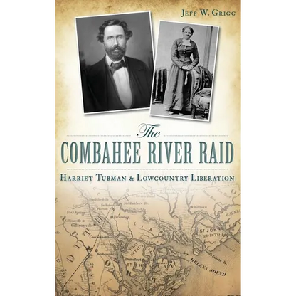 The Combahee River Raid: Harriet Tubman & Lowcountry Liberation - Hardcover