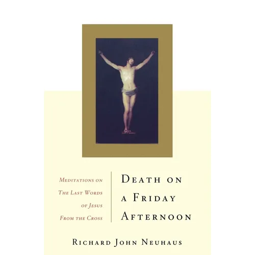 Death on a Friday Afternoon: Meditations on the Last Words of Jesus from the Cross