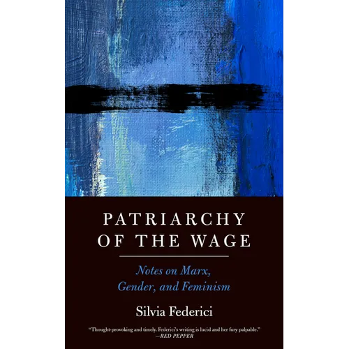 Patriarchy of the Wage: Notes on Marx, Gender, and Feminism
