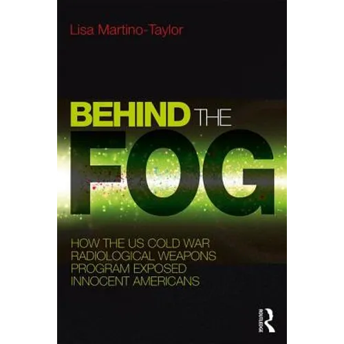Behind the Fog: How the U.S. Cold War Radiological Weapons Program Exposed Innocent Americans