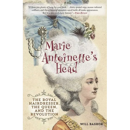 Marie Antoinette's Head: The Royal Hairdresser, the Queen, and the Revolution - Paperback