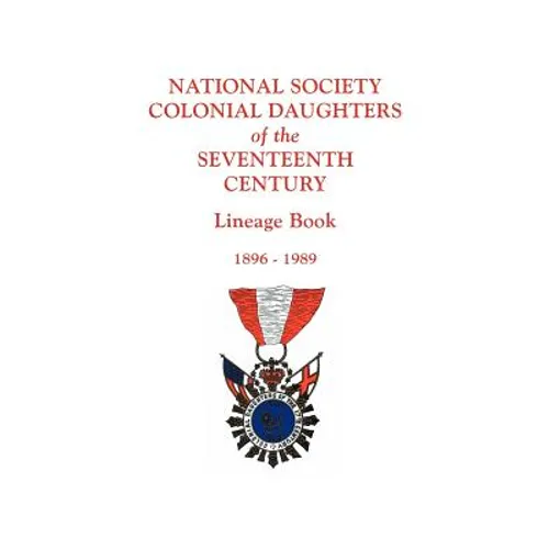 National Society Colonial Daughters of the Seventeenth Century. Lineage Book, 1896-1989