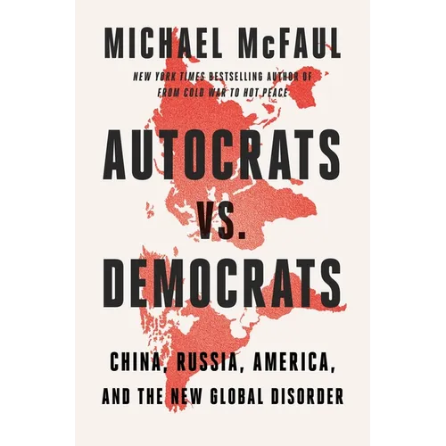 Autocrats vs. Democrats: China, Russia, America, and the New Global Disorder