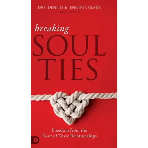 Breaking Soul Ties: Freedom from the Root of Toxic Relationships