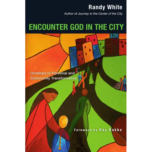 Encounter God in the City: Onramps to Personal and Community Transformation