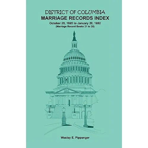 District of Columbia Marriage Records Index, October 20, 1885 to January 20, 1892: Marriage Record Books 21 to 30