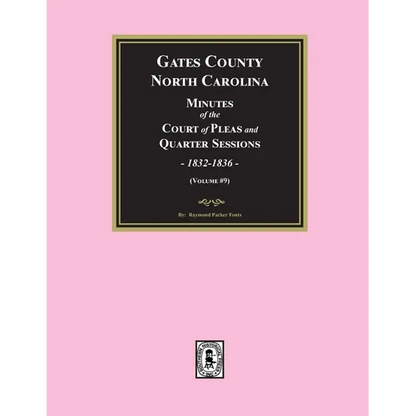 Gates County, North Carolina Minutes of the Court of Pleas and Quarter Sessions, 1832-1836. (Volume #9)