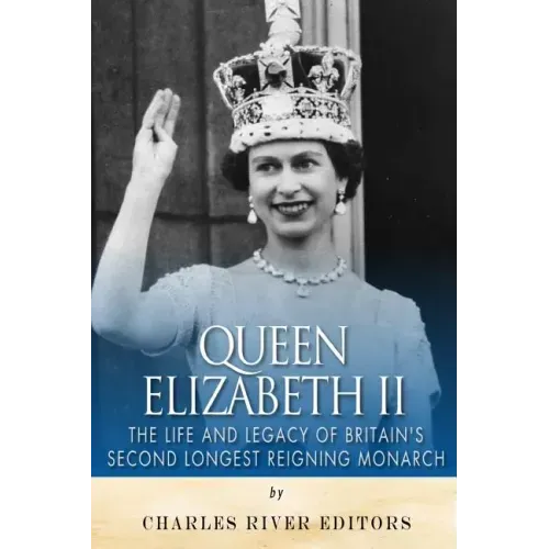 Queen Elizabeth II: The Life and Legacy of Britain's Second Longest Reigning Monarch
