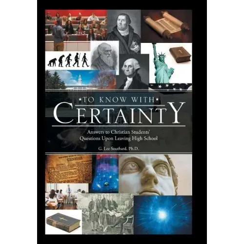 To Know with Certainty: Answers to Christian Students' Questions Upon Leaving High School