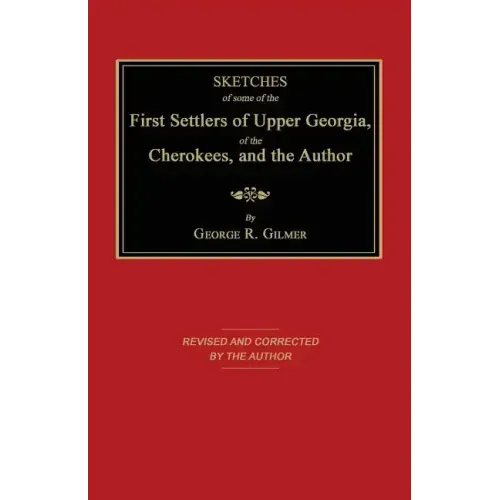Sketches of Some of the First Settlers of Upper Georgia, of the Cherokees, and the Author