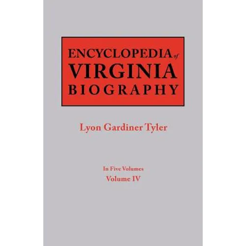 Encyclopedia of Virginia Biography. in Five Volumes. Volume IV