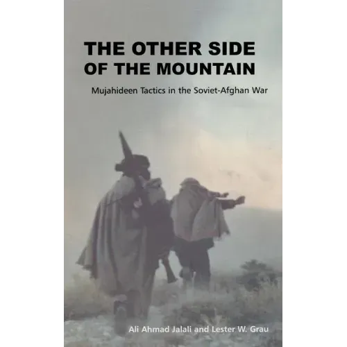 The Other Side of the Mountain: Mujahideen Tactics in the Soviet-Afghan War