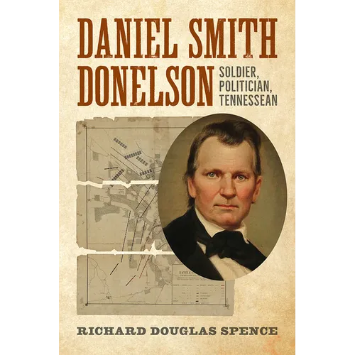 Daniel Smith Donelson: Soldier, Politician, Tennessean
