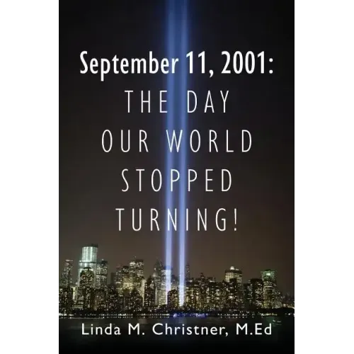 September 11, 2001: The Day Our World Stopped Turning!